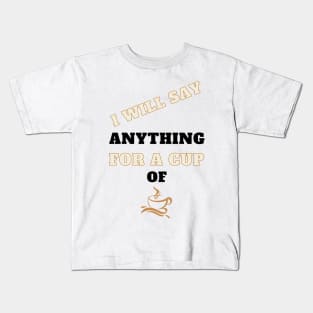 I Will Say Anything for a Cup of Coffee Kids T-Shirt